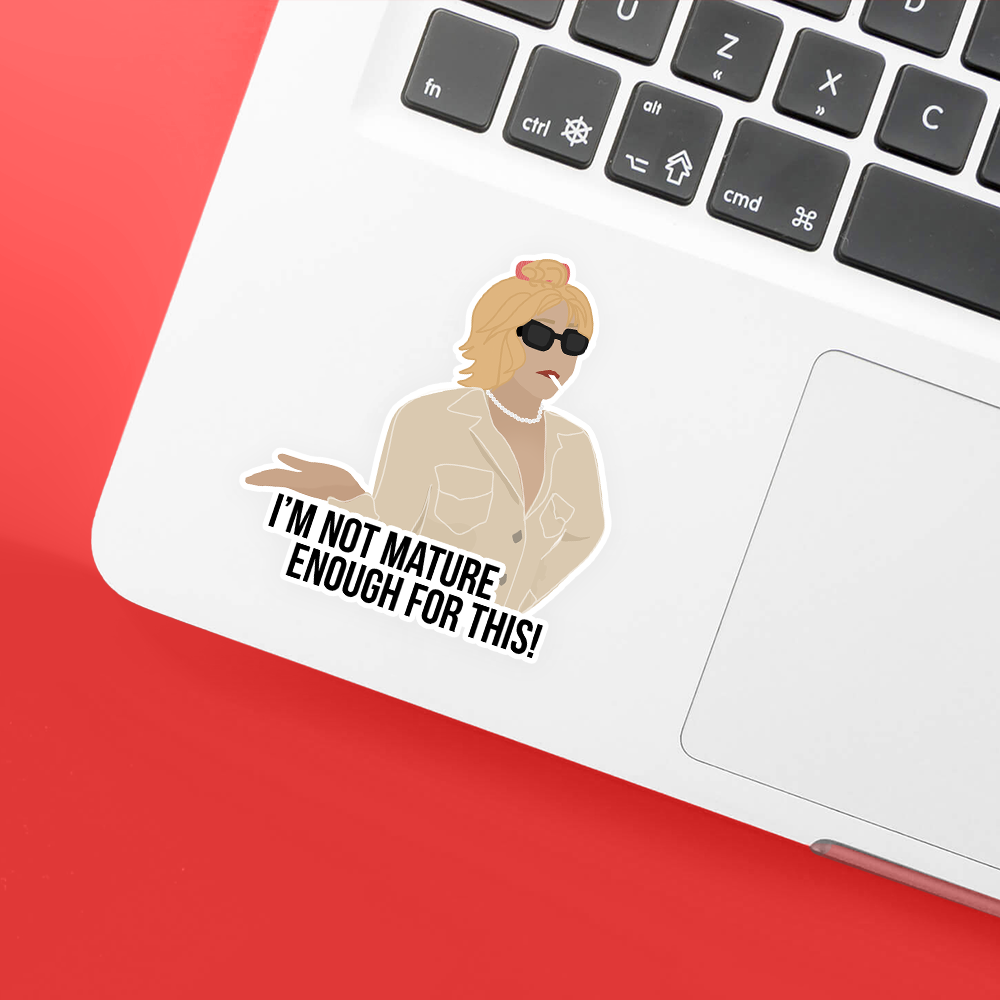 i'm not mature enough for this sticker