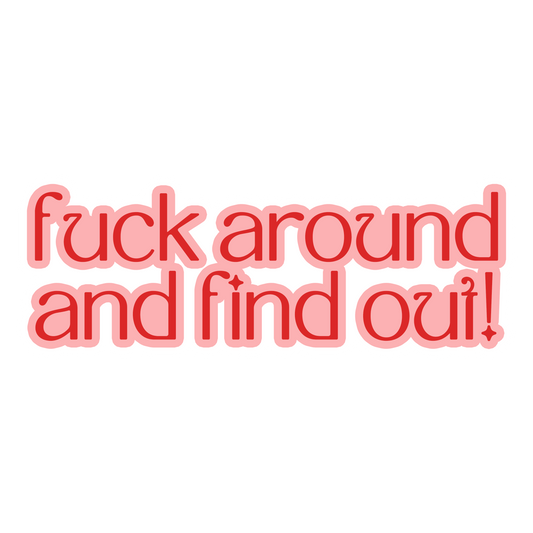 fuck around and find out! sticker