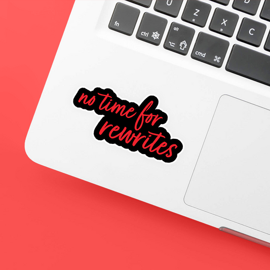 no time for rewrites sticker
